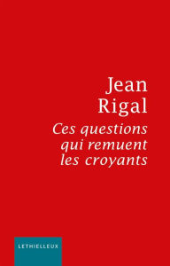 Title: Ces questions qui remuent les croyants, Author: Jean Rigal