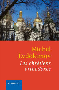 Title: Les chrétiens orthodoxes, Author: Michel Evdokimov