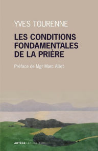 Title: Les conditions fondamentales de la prière: Métaphysique et prière chez Claude Tresmontant, Author: Père Yves Tourenne