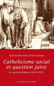 Title: Catholicisme social et question juive: Le cas Léon Dehon 1843-1925, Author: Lethielleux Editions