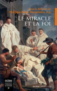 Title: Le miracle et la foi: Actes du colloque des 21-22 octobre 2016 à Rocamadour, Author: Collectif