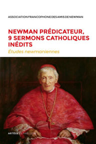 Title: Newman prédicateur, 9 sermons catholiques inédits: Etudes newmaniennes n°34 - 2018, Author: John Henry Newman