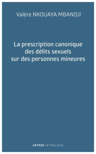 Title: La prescription canonique des délits sexuels sur des personnes mineures, Author: Père Valère NKOUAYA MBANDJI