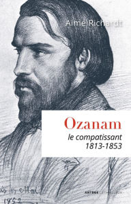 Title: Ozanam, le compatissant, Author: Aimé Richardt