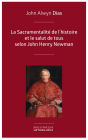 La Sacramentalité de l'histoire et le salut de tous selon John Henry Newman: Relecture de l'histoire à partir des principes dogmatique et sacramentel