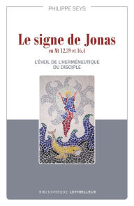 Title: Le signe de Jonas en Mt 12,39 et 16,4: L'éveil de l'herméneutique du disciple, Author: Philippe Seys