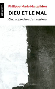 Title: Dieu et le mal: Cinq approches d'un mystère, Author: Père Philippe-Marie Margelidon