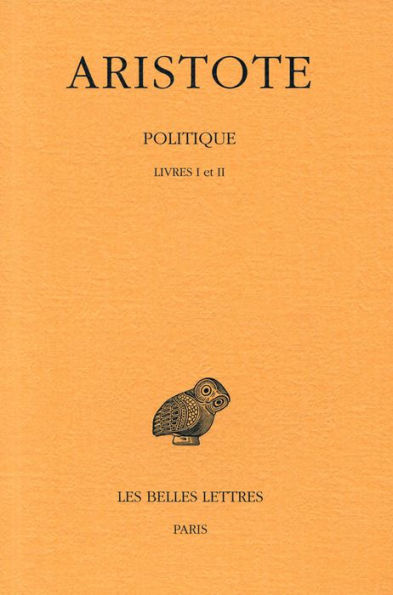 Aristote, Politique: Tome I: Introduction: Livres I-II