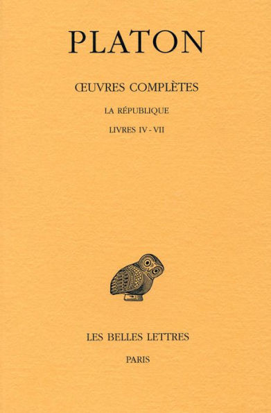Platon, OEuvres completes: Tome VII, 1re Partie: La Republique: Livres IV - VII