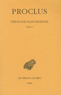 Proclus, Theologie platonicienne: Tome V: Livre V