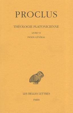 Proclus, Theologie platonicienne: Tome VI: Livre VI: Index general