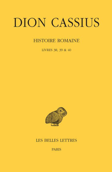 Dion Cassius, Histoire romaine: Livres 38, 39 & 40