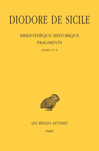 Diodore de Sicile, Bibliotheque historique - Fragments: Tome I: Livres VI-X