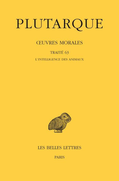 Plutarque, Oeuvres morales: Tome XIV, 1re partie: Traite 63: L'Intelligence des animaux