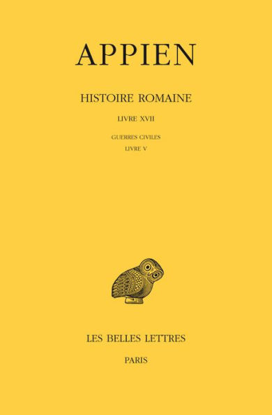 Appien, Histoire romaine: Tome XII, Livre XVII: Guerres civiles: Livre V