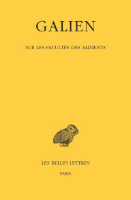 Title: Galien, OEuvres: Tome V: Sur les facultes des aliments, Author: Les Belles Lettres