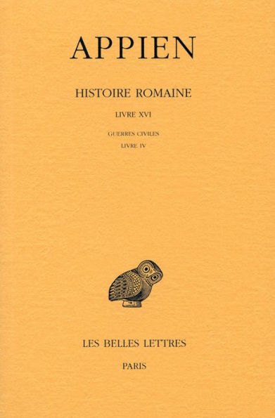 Appien, Histoire romaine: Tome XI, Livre XVI: Guerres civiles: Livre IV (Annees 43-42)