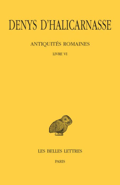 Denys d'Halicarnasse, Antiquites romaines: Tome VI: Livre VI