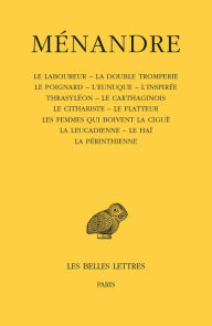 Title: Menandre: Tome III: Le laboureur - La double tromperie - Le poignard - L'eunuque, Author: Les Belles Lettres