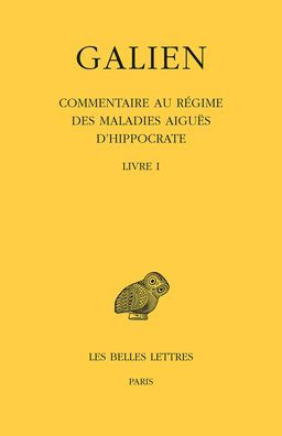 Galien, OEuvres: Tome IX, 1re partie: Commentaire au regime des maladies aigues d'Hippocrate: Livre I