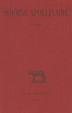Sidoine Apollinaire: Tome I: Poemes