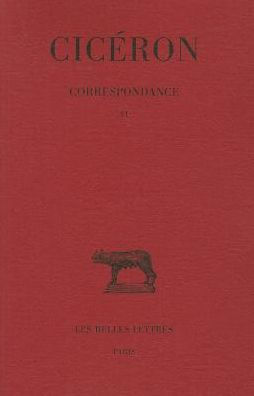 Ciceron, Correspondance: Tome VI: Lettres CCCXC-CCCCLXXVII (mars 49 - avril 46 avant J.-C.)