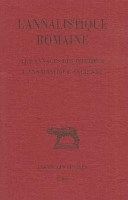 L'Annalistique romaine: Tome I: Les Annales des pontifes. L'Annalistique ancienne