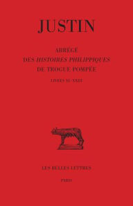 Title: Justin, Abrege des Histoires Philippiques de Trogue Pompee: Tome II: Livres XI - XXIII, Author: Giuseppe Zecchini