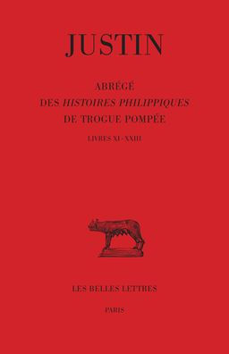 Justin, Abrege des Histoires Philippiques de Trogue Pompee: Tome II: Livres XI - XXIII