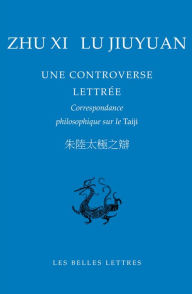 Title: Zhu Xi, Lu Jiuyuan. Une controverse lettree: Correspondance philosophique sur le Taiji, Author: Roger Darrobers