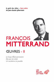 OEuvres II: Le Coup d'Etat permanent (1964) ; Ma part de verite (1969) ; Un socialisme du possible (1971)
