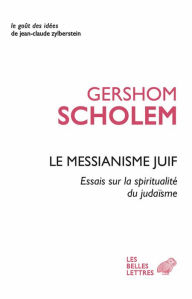 Le Messianisme juif: Essai sur la spiritualite du judaisme