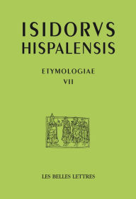 Title: Isidore de Seville, Etymologies VII: Dieu, les Anges, les saints/ De Deo, angelis et sanctis, Author: Jean-Yves Guillaumin