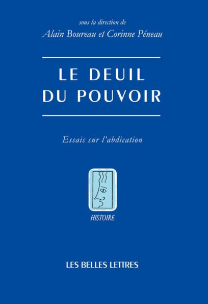 Le Deuil du pouvoir: Essais sur l'abdication
