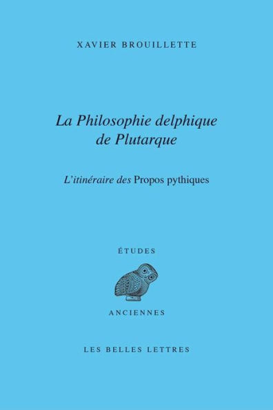 La Philosophie delphique de Plutarque. L'itineraire des Dialogues pythiques