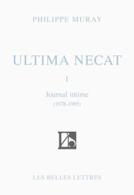 Title: Ultima Necat I: Journal intime 1978-1985, Author: Philippe Muray