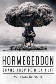 Title: Hormegeddon: Quand trop de bien nuit, Author: William Bonner