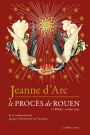 Jeanne d'Arc: Le proces de Rouen (21 fevrier-30 mai 1431)