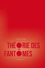 Title: Theorie des fantomes: Pour une archeologie des images, Author: Sebastien Rongier