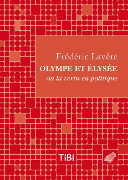 Olympe et Elysee: ou la vertu en politique