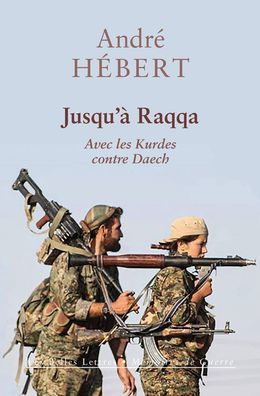 Jusqu'a Raqqa: Avec les Kurdes contre Daech