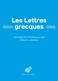 Title: Les Lettres grecques: Anthologie de la litterature grecque d'Homere a Justinien, Author: Emmanuele Blanc