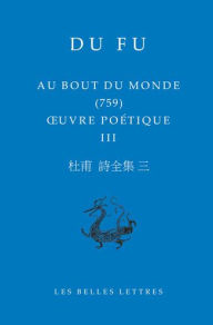 Title: Au bout du monde: OEuvre poetique III, Author: Du Fu