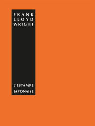 Title: L'estampe japonaise: une interpretation, Author: Frank Lloyd Wright