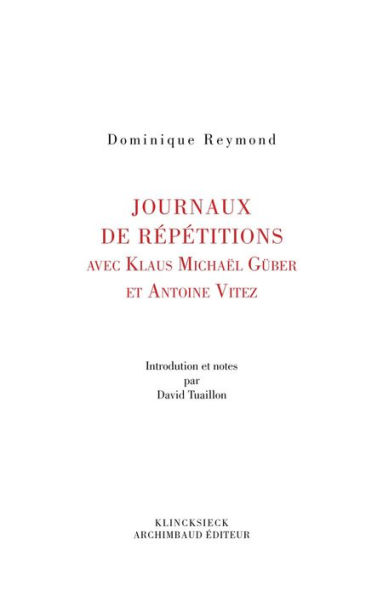 Journaux de repetition avec Klaus Michael Gruber et Antoine Vitez