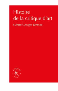 Title: Histoire de la critique d'art, Author: Gerard-Georges Lemaire