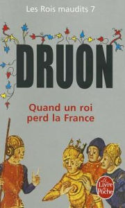 Title: Quand Un Roi Perd La France ( Les Rois Maudits, Tome 7), Author: Maurice Druon