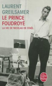 Title: Le Prince Foudroye Vie de Nicolas de Stael, Author: Laurent Greilsamer