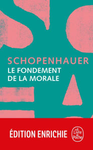 Title: Le Fondement de la morale, Author: Arthur Schopenhauer