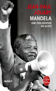 Title: Mandela - Une philosophie en actes, Author: Jean-Paul Jouary